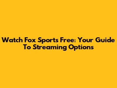 Watch Fox Sports Free: Your Guide To Streaming Options