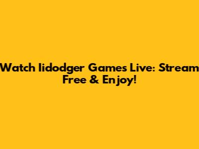 Watch Iidodger Games Live: Stream Free & Enjoy!