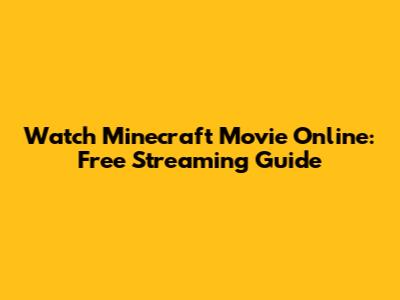 Watch Minecraft Movie Online: Free Streaming Guide