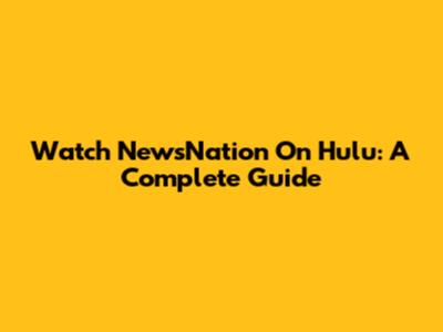 Watch NewsNation On Hulu: A Complete Guide