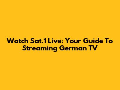 Watch Sat.1 Live: Your Guide To Streaming German TV