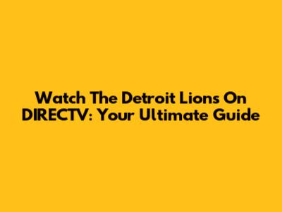 Watch The Detroit Lions On DIRECTV: Your Ultimate Guide