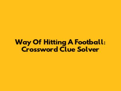 Way Of Hitting A Football: Crossword Clue Solver