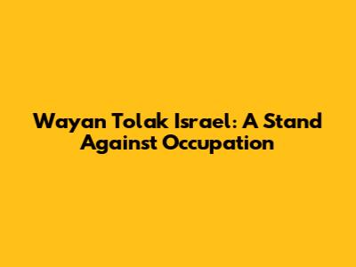 Wayan Tolak Israel: A Stand Against Occupation