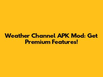 Weather Channel APK Mod: Get Premium Features!