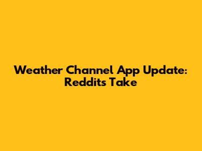 Weather Channel App Update: Reddit's Take