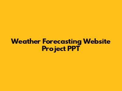 Weather Forecasting Website Project PPT