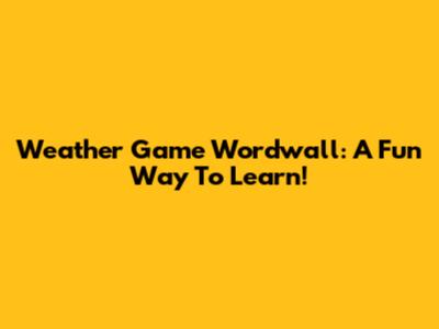 Weather Game Wordwall: A Fun Way To Learn!