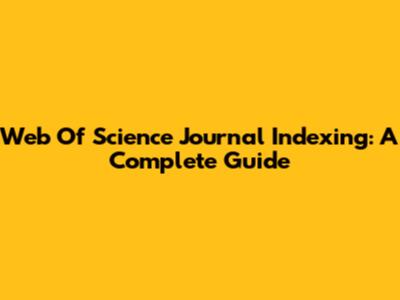 Web Of Science Journal Indexing: A Complete Guide