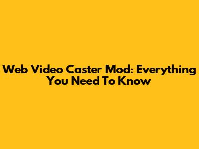 Web Video Caster Mod: Everything You Need To Know