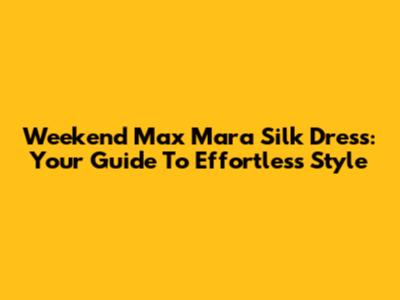 Weekend Max Mara Silk Dress: Your Guide To Effortless Style