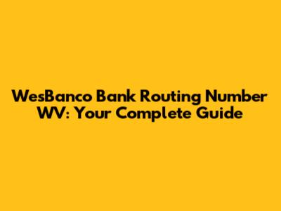 WesBanco Bank Routing Number WV: Your Complete Guide