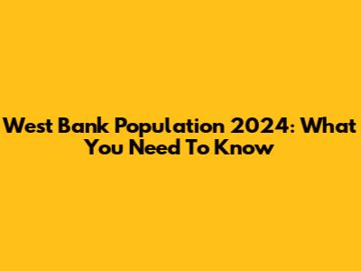 West Bank Population 2024: What You Need To Know