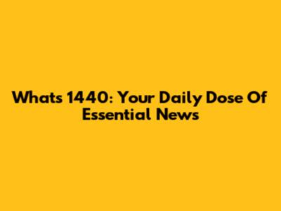 What's 1440: Your Daily Dose Of Essential News