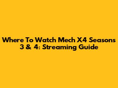 Where To Watch Mech X4 Seasons 3 & 4: Streaming Guide