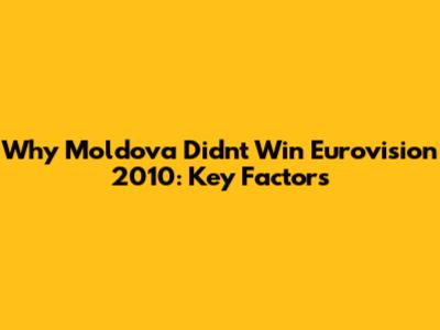 Why Moldova Didn't Win Eurovision 2010: Key Factors