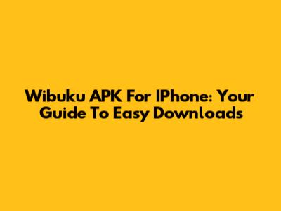 Wibuku APK For IPhone: Your Guide To Easy Downloads