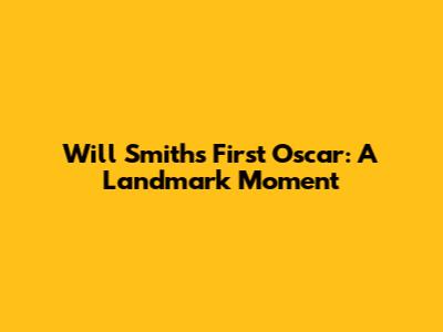 Will Smith's First Oscar: A Landmark Moment