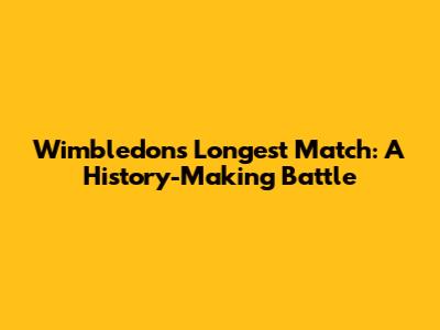 Wimbledon's Longest Match: A History-Making Battle