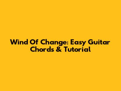 Wind Of Change: Easy Guitar Chords & Tutorial