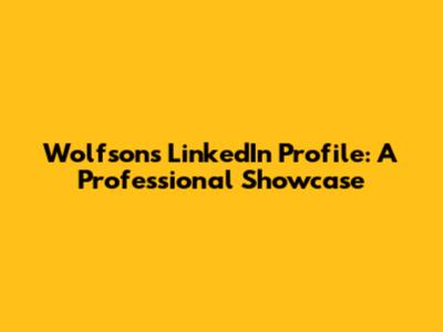 Wolfson's LinkedIn Profile: A Professional Showcase