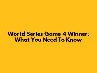 World Series Game 4 Winner: What You Need To Know