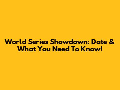 World Series Showdown: Date & What You Need To Know!