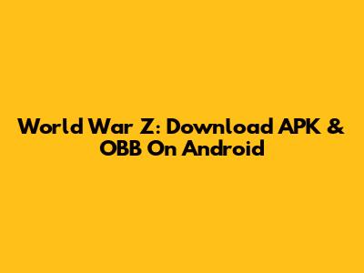 World War Z: Download APK & OBB On Android