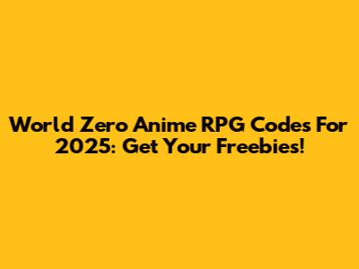 World Zero Anime RPG Codes For 2025: Get Your Freebies!