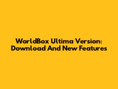 WorldBox Ultima Version: Download And New Features