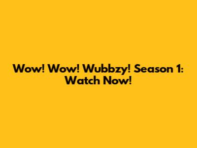 Wow! Wow! Wubbzy! Season 1: Watch Now!
