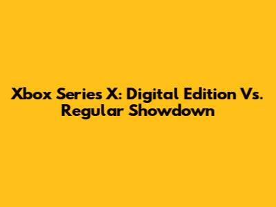 Xbox Series X: Digital Edition Vs. Regular Showdown