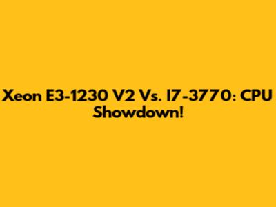 Xeon E3-1230 V2 Vs. I7-3770: CPU Showdown!