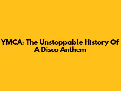 YMCA: The Unstoppable History Of A Disco Anthem