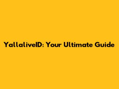 YallaliveID: Your Ultimate Guide