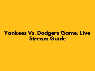 Yankees Vs. Dodgers Game: Live Stream Guide
