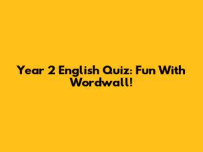 Year 2 English Quiz: Fun With Wordwall!