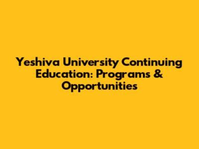 Yeshiva University Continuing Education: Programs & Opportunities