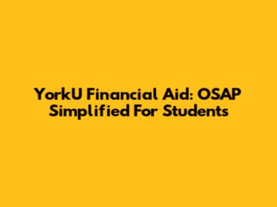 YorkU Financial Aid: OSAP Simplified For Students