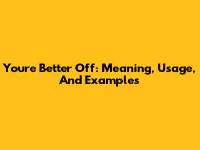 You're Better Off: Meaning, Usage, And Examples