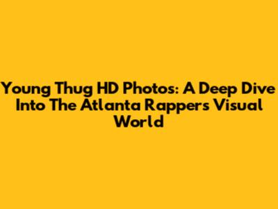 Young Thug HD Photos: A Deep Dive Into The Atlanta Rapper's Visual World