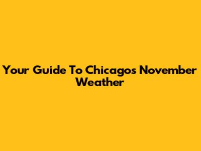 Your Guide To Chicago's November Weather
