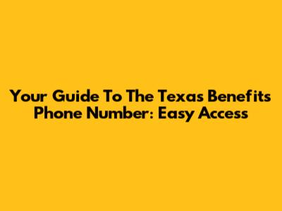 Your Guide To The Texas Benefits Phone Number: Easy Access