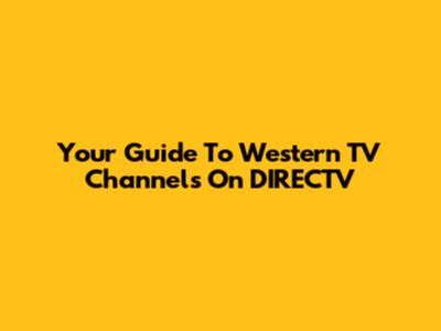 Your Guide To Western TV Channels On DIRECTV