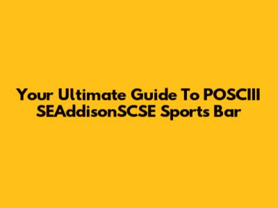 Your Ultimate Guide To POSCIII SEAddisonSCSE Sports Bar