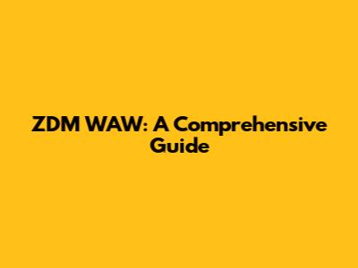 ZDM WAW: A Comprehensive Guide