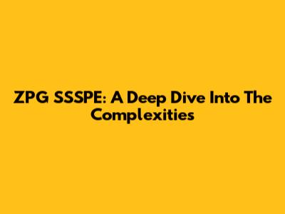 ZPG SSSPE: A Deep Dive Into The Complexities