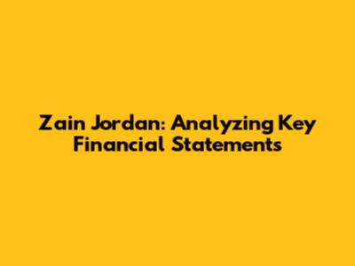 Zain Jordan: Analyzing Key Financial Statements