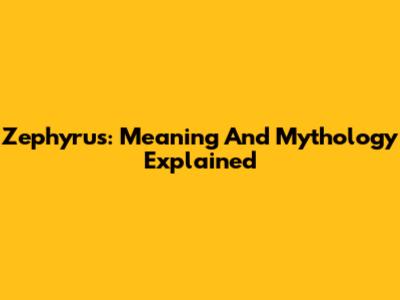 Zephyrus: Meaning And Mythology Explained