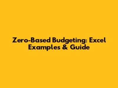 Zero-Based Budgeting: Excel Examples & Guide